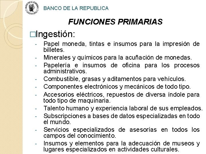 BANCO DE LA REPUBLICA FUNCIONES PRIMARIAS �Ingestión: - Papel moneda, tintas e insumos para