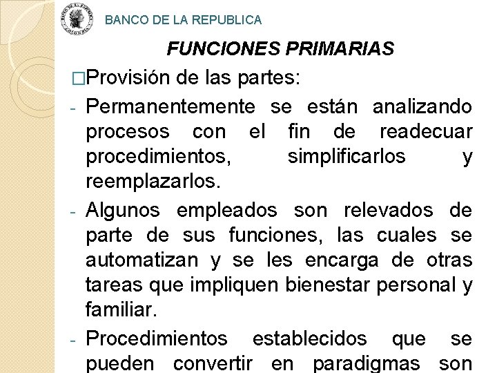 BANCO DE LA REPUBLICA FUNCIONES PRIMARIAS �Provisión de las partes: Permanentemente se están analizando