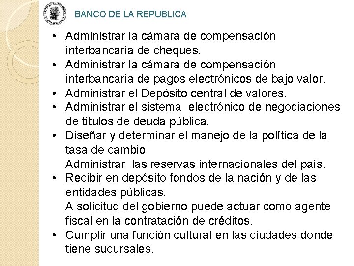 BANCO DE LA REPUBLICA • Administrar la cámara de compensación interbancaria de cheques. •