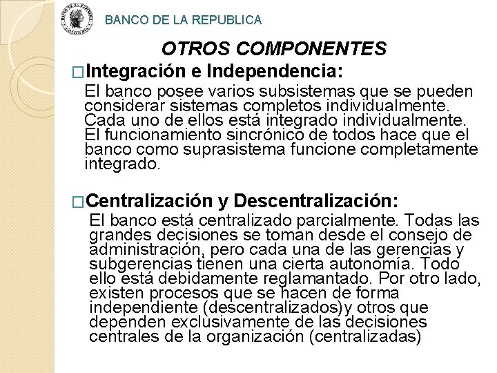 BANCO DE LA REPUBLICA OTROS COMPONENTES �Integración e Independencia: El banco posee varios subsistemas