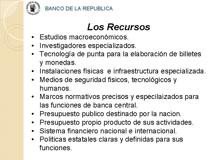 BANCO DE LA REPUBLICA Los Recursos • Estudios macroeconómicos. • Investigadores especializados. • Tecnología