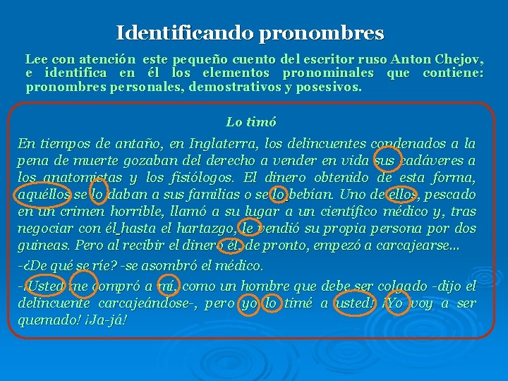 Identificando pronombres Lee con atención este pequeño cuento del escritor ruso Anton Chejov, e Identificando pronombres Lee con atención este pequeño cuento del escritor ruso Anton Chejov, e