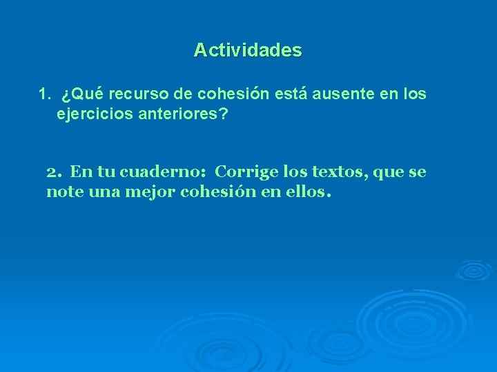 Actividades 1. ¿Qué recurso de cohesión está ausente en los ejercicios anteriores? 2. En Actividades 1. ¿Qué recurso de cohesión está ausente en los ejercicios anteriores? 2. En