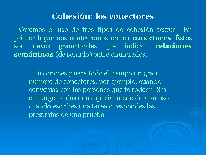 Cohesión: los conectores Veremos el uso de tres tipos de cohesión textual. En primer Cohesión: los conectores Veremos el uso de tres tipos de cohesión textual. En primer