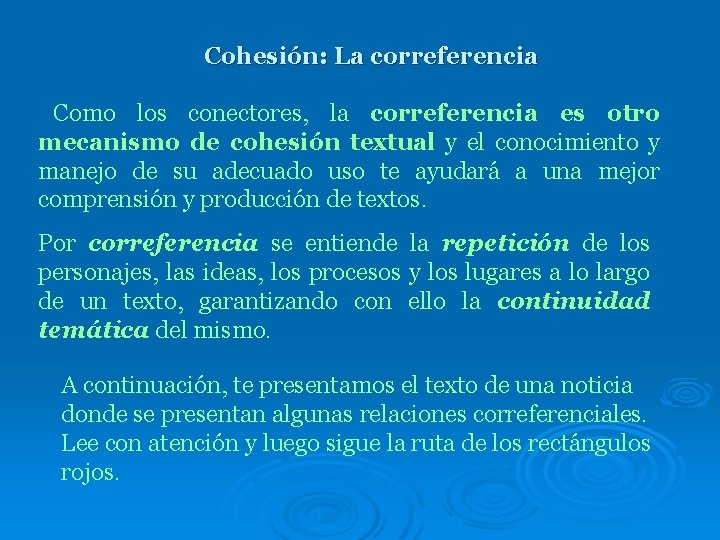 Cohesión: La correferencia Como los conectores, la correferencia es otro mecanismo de cohesión textual Cohesión: La correferencia Como los conectores, la correferencia es otro mecanismo de cohesión textual