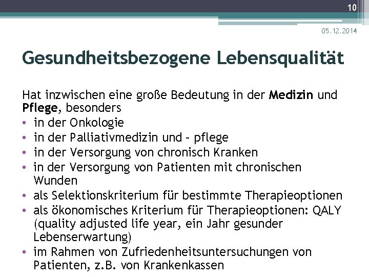 10 05. 12. 2014 Gesundheitsbezogene Lebensqualität Hat inzwischen eine große Bedeutung in der Medizin