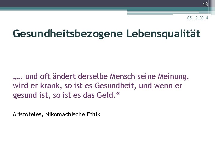 13 05. 12. 2014 Gesundheitsbezogene Lebensqualität „… und oft ändert derselbe Mensch seine Meinung,