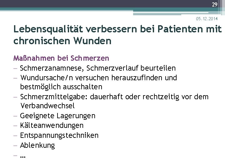 29 05. 12. 2014 Lebensqualität verbessern bei Patienten mit chronischen Wunden Maßnahmen bei Schmerzen