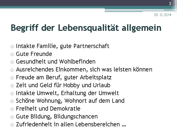 3 05. 12. 2014 Begriff der Lebensqualität allgemein o Intakte Familie, gute Partnerschaft o