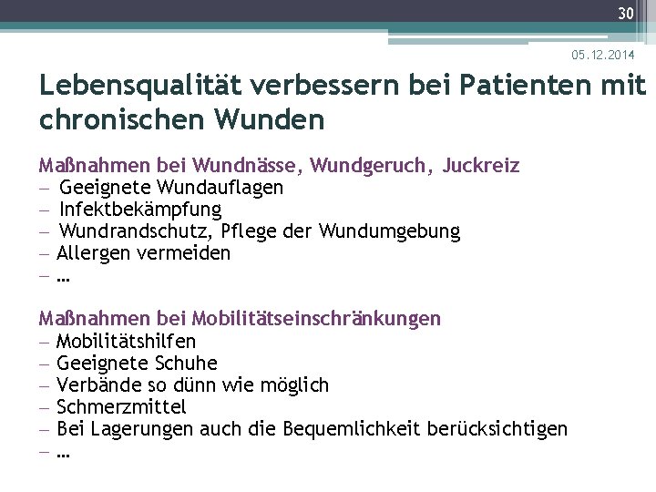 30 05. 12. 2014 Lebensqualität verbessern bei Patienten mit chronischen Wunden Maßnahmen bei Wundnässe,