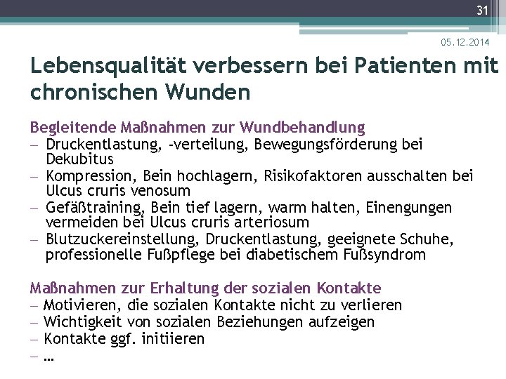 31 05. 12. 2014 Lebensqualität verbessern bei Patienten mit chronischen Wunden Begleitende Maßnahmen zur