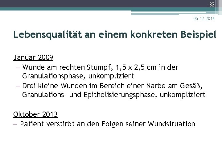 33 05. 12. 2014 Lebensqualität an einem konkreten Beispiel Januar 2009 - Wunde am