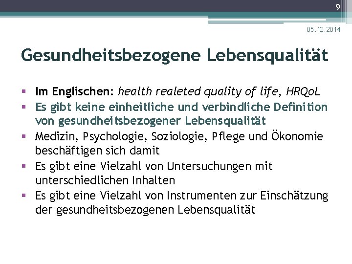 9 05. 12. 2014 Gesundheitsbezogene Lebensqualität § Im Englischen: health realeted quality of life,