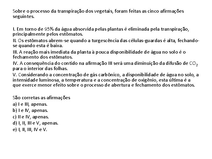 Sobre o processo da transpiração dos vegetais, foram feitas as cinco afirmações seguintes. I.