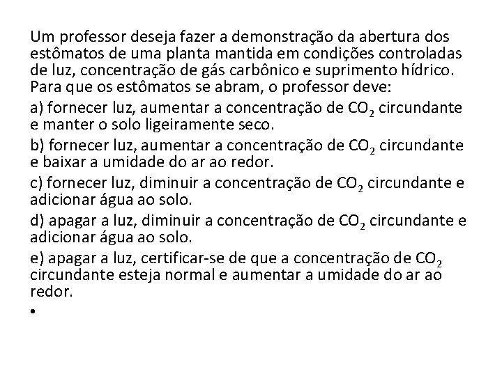 Um professor deseja fazer a demonstração da abertura dos estômatos de uma planta mantida