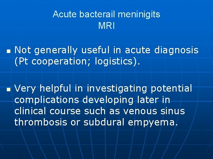 Acute bacterail meninigits MRI n n Not generally useful in acute diagnosis (Pt cooperation;