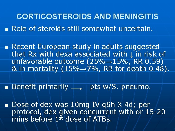 CORTICOSTEROIDS AND MENINGITIS n n Role of steroids still somewhat uncertain. Recent European study