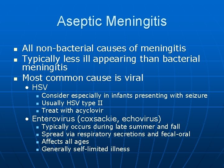 Aseptic Meningitis n n n All non-bacterial causes of meningitis Typically less ill appearing
