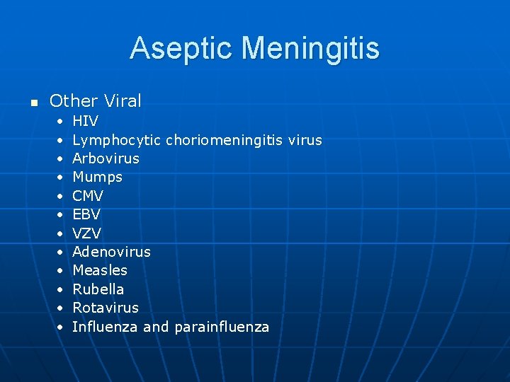 Aseptic Meningitis n Other Viral • • • HIV Lymphocytic choriomeningitis virus Arbovirus Mumps
