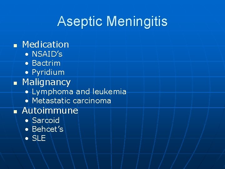 Aseptic Meningitis n Medication • NSAID’s • Bactrim • Pyridium n Malignancy • Lymphoma