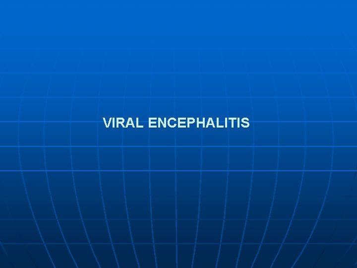  VIRAL ENCEPHALITIS 