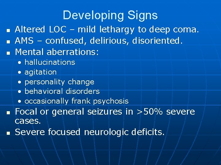 Developing Signs n n n Altered LOC – mild lethargy to deep coma. AMS