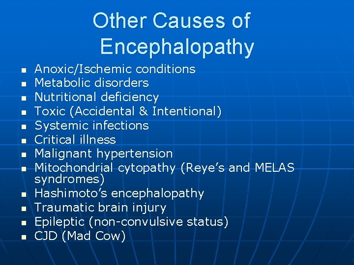 Other Causes of Encephalopathy n n n Anoxic/Ischemic conditions Metabolic disorders Nutritional deficiency Toxic