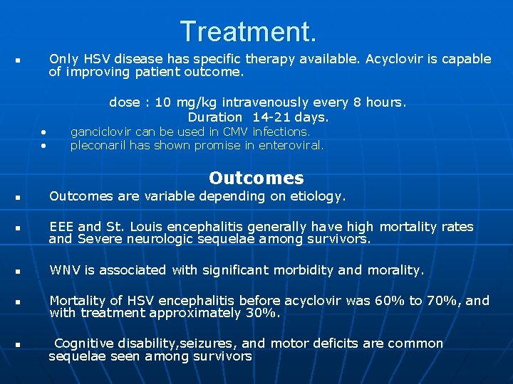 Treatment. Only HSV disease has specific therapy available. Acyclovir is capable of improving patient