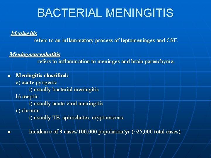 BACTERIAL MENINGITIS Meningitis refers to an inflammatory process of leptomeninges and CSF. Meningoencephalitis refers