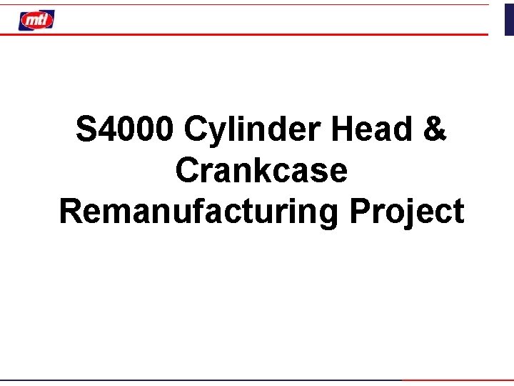 S 4000 Cylinder Head & Crankcase Remanufacturing Project 