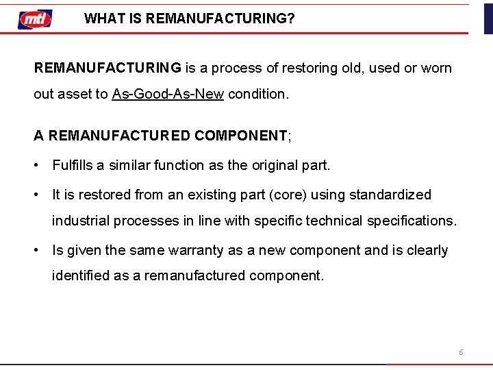 WHAT IS REMANUFACTURING? REMANUFACTURING is a process of restoring old, used or worn out WHAT IS REMANUFACTURING? REMANUFACTURING is a process of restoring old, used or worn out