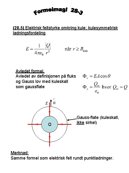 (28. 5) Elektrisk feltstyrke omkring kule; kulesymmetrisk ladningsfordeling Avledet formel. Avledet av definisjonen på