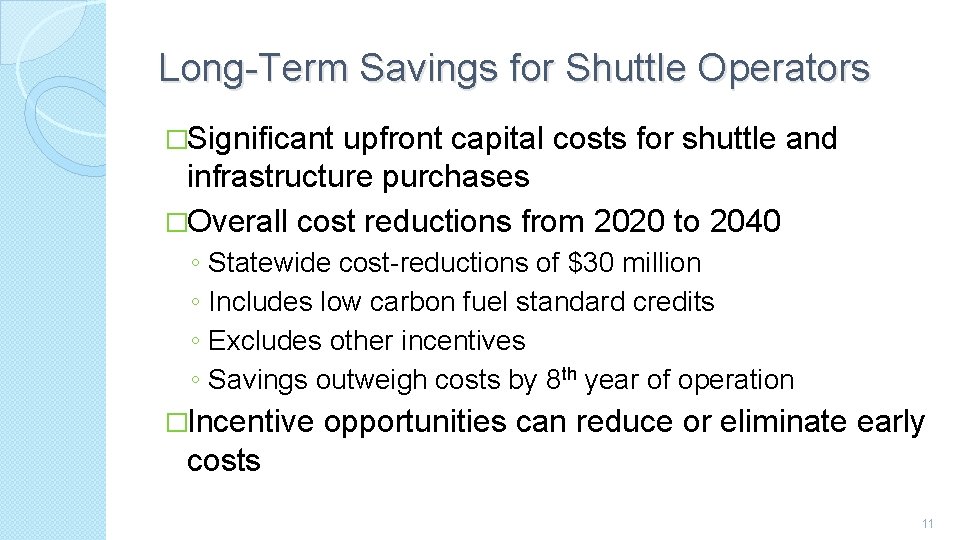 Long-Term Savings for Shuttle Operators �Significant upfront capital costs for shuttle and infrastructure purchases