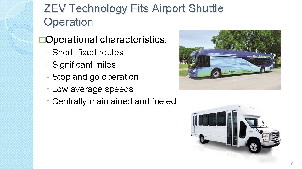 ZEV Technology Fits Airport Shuttle Operation �Operational characteristics: ◦ ◦ ◦ Short, fixed routes