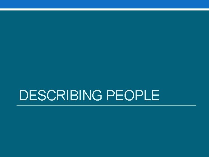 DESCRIBING PEOPLE DESCRIBING PEOPLE