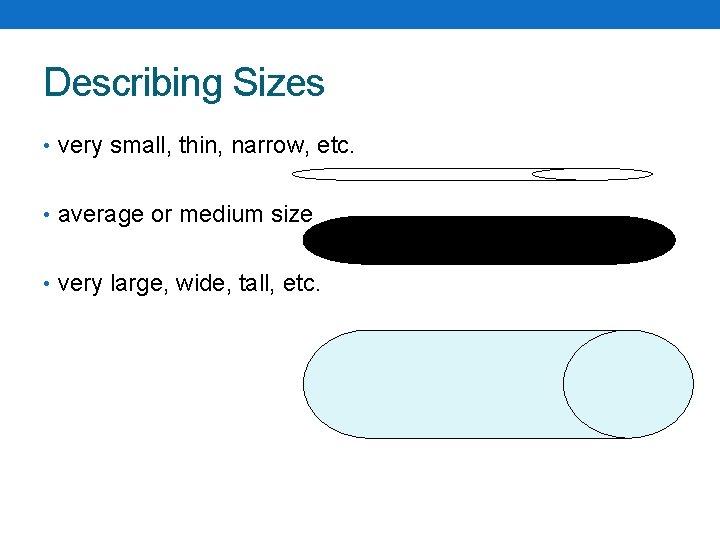 Describing Sizes • very small, thin, narrow, etc. • average or medium size •