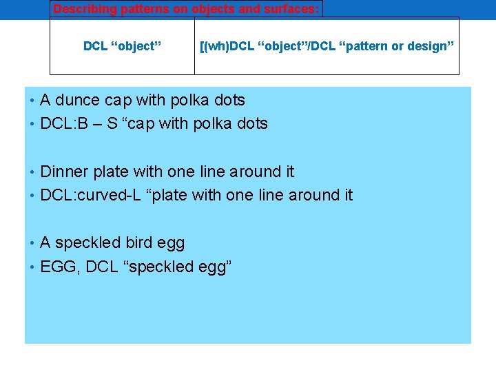 Describing patterns on objects and surfaces: DCL “object” [(wh)DCL “object”/DCL “pattern or design” •