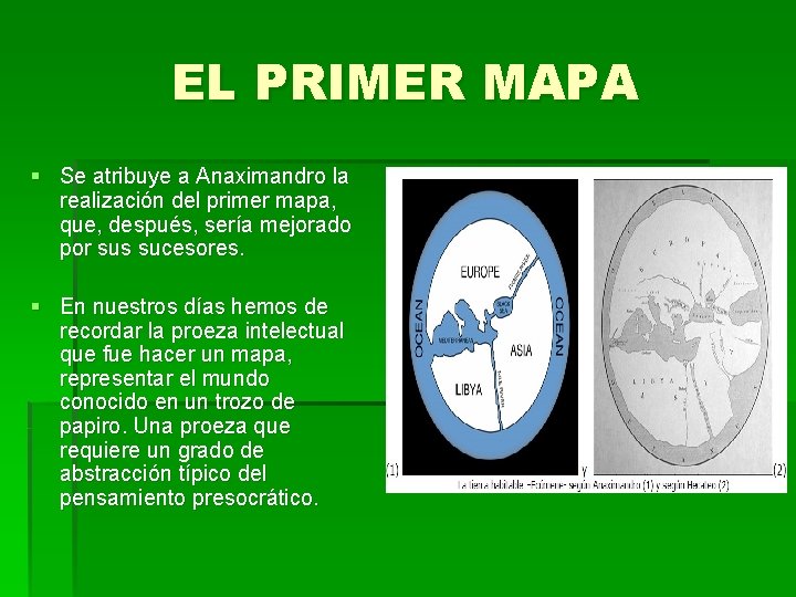 EL PRIMER MAPA § Se atribuye a Anaximandro la realización del primer mapa, que,
