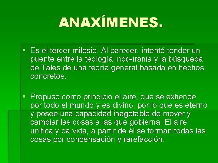 ANAXÍMENES. § Es el tercer milesio. Al parecer, intentó tender un puente entre la