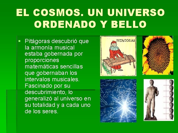 EL COSMOS. UN UNIVERSO ORDENADO Y BELLO § Pitágoras descubrió que la armonía musical