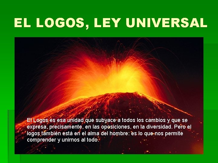 EL LOGOS, LEY UNIVERSAL El Logos es esa unidad que subyace a todos los