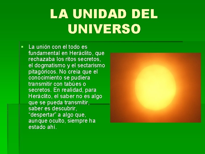 LA UNIDAD DEL UNIVERSO § La unión con el todo es fundamental en Heráclito,