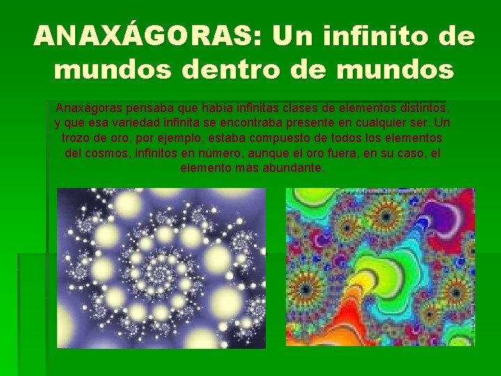 ANAXÁGORAS: Un infinito de mundos dentro de mundos Anaxágoras pensaba que había infinitas clases