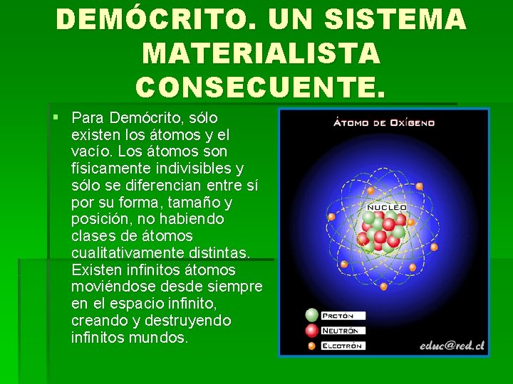 DEMÓCRITO. UN SISTEMA MATERIALISTA CONSECUENTE. § Para Demócrito, sólo existen los átomos y el