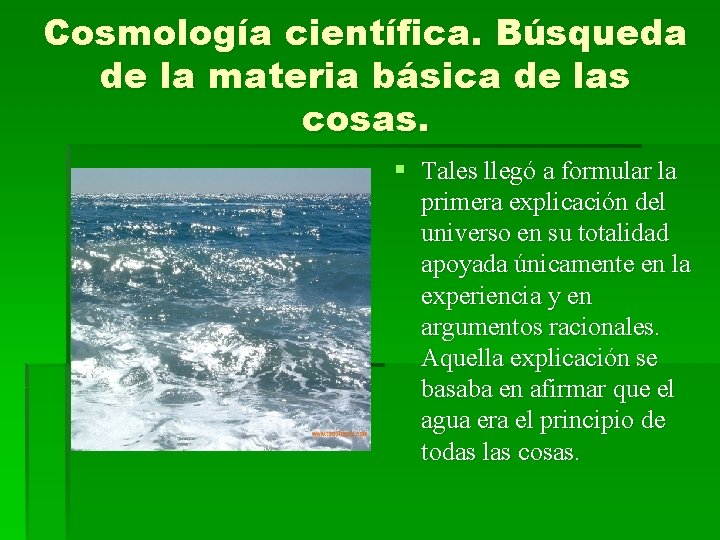 Cosmología científica. Búsqueda de la materia básica de las cosas. § Tales llegó a