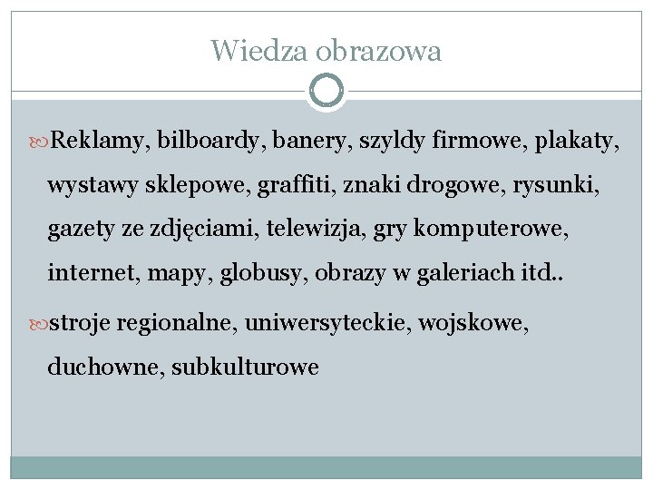 Wiedza obrazowa Reklamy, bilboardy, banery, szyldy firmowe, plakaty, wystawy sklepowe, graffiti, znaki drogowe, rysunki,