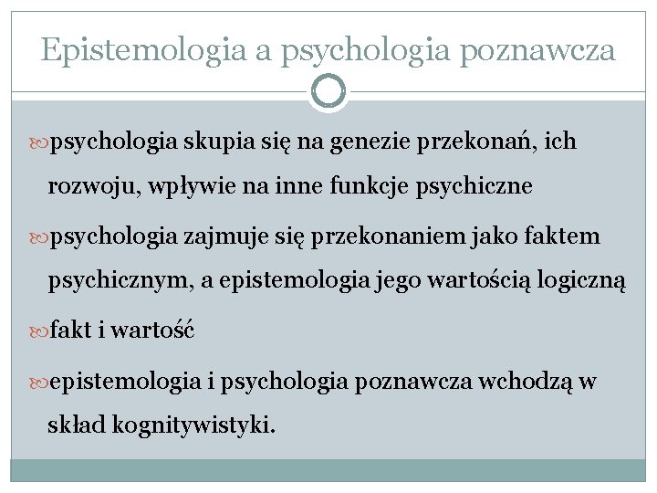 Epistemologia a psychologia poznawcza psychologia skupia się na genezie przekonań, ich rozwoju, wpływie na