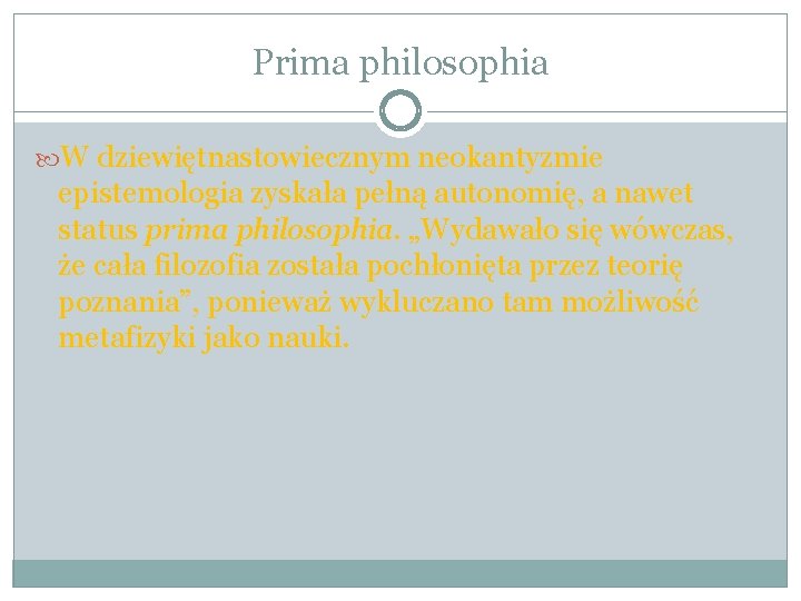 Prima philosophia W dziewiętnastowiecznym neokantyzmie epistemologia zyskała pełną autonomię, a nawet status prima philosophia.