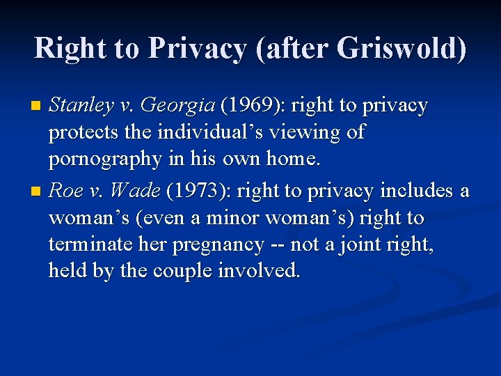 Right to Privacy (after Griswold) Stanley v. Georgia (1969): right to privacy protects the
