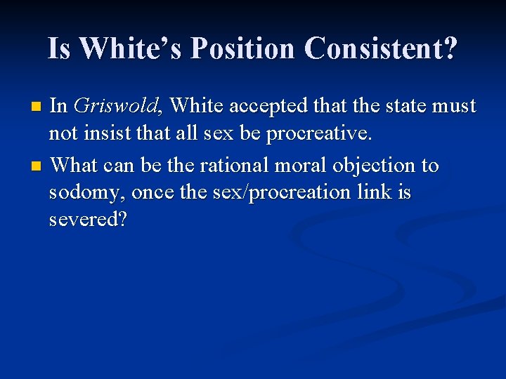 Is White’s Position Consistent? In Griswold, White accepted that the state must not insist